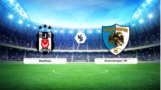 CANLI | Beşiktaş – Erzurumspor FK Canlı Maç Anlatımı